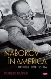 Nabokov in America. Carte pentru toti. Volumul 274/Robert Roper, Litera