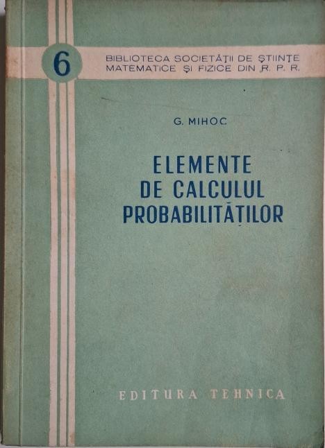 Elemente de calculul probabilitatilor &ndash; G. Mihoc
