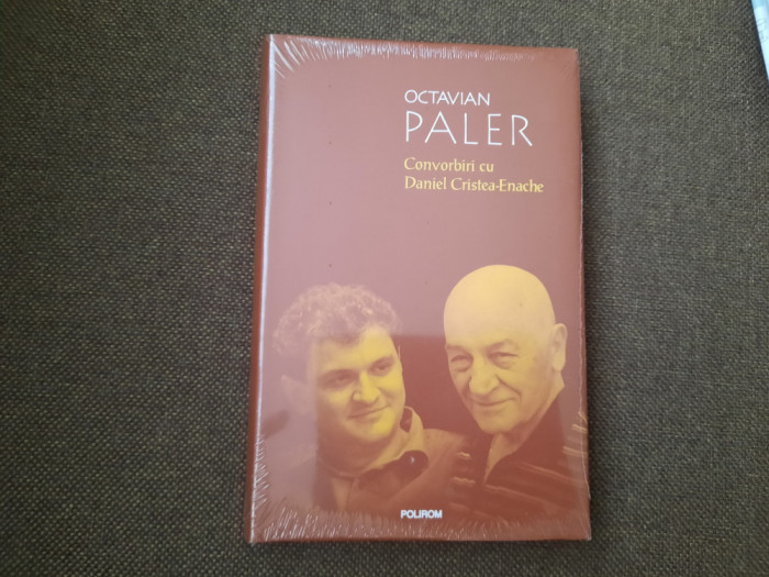 Octavian Paler - Convorbiri cu Daniel Cristea-Enache EDITIE DE LUX POLIROM