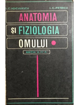 I. C. Voiculescu - Anatomia si fiziologia omului (Editia: 1971) foto
