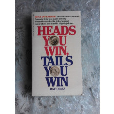 HEADS YOU WIN, TAILS YOU WIN - RAY DIRKS (CARTE IN LIMBA ENGLEZA)