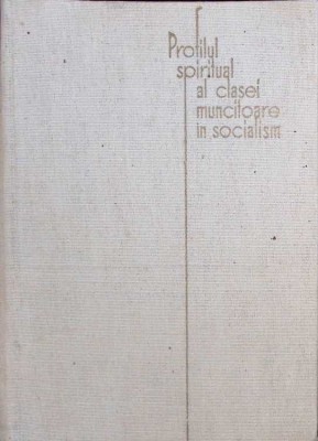 PROFILUL SPIRITUAL AL CLASEI MUNCITOARE IN SOCIALISM-HONORINA CAZACU-262383 foto