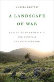 A Landscape of War: Ecologies of Resistance and Survival in South Lebanon