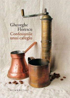 Confesiunile unui cafegiu &amp;ndash; Gheorghe Florescu foto