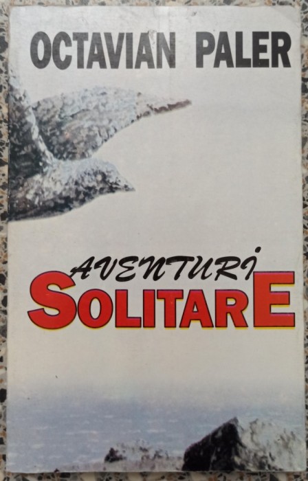 Aventuri solitare - Octavian Paler