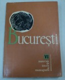 BUCURESTI. MATERIALE DE ISTORIE SI MUZEOGRAFIE VOL. VII