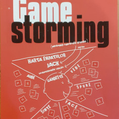 Game storming Carte de jocuri pentru inovatori, nonconformisti si vizionari