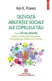 Dezvolta abilitatile sociale ale copilului tau - Keri K. Powers - Polirom