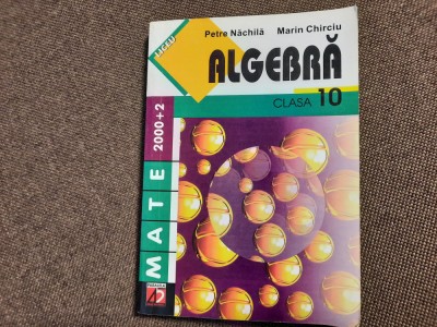ALGEBRA CLASA A X A PETRE NACHILA MARIN CHIRCIU foto