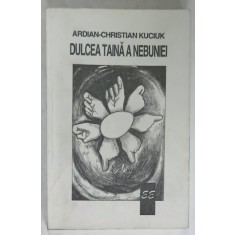 DULCEA TAINA A NEBUNIEI de ADRIAN - CHRISTIAN KUCIUK , 1998