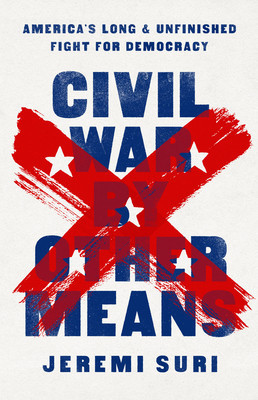 Civil War by Other Means: America&#039;s Long and Unfinished Fight for Democracy