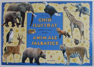 GHID ILUSTRAT PENTRU CEI MICI DESPRE ANIMALE SALBATICE de M. TUFAN , 2023 foto