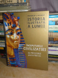 ISTORIA ILUSTRATA A OMENIRII : INCEPUTURILE CIVILIZATIEI (PREISTORIE-900 I.CR.)