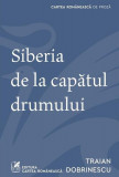Cumpara ieftin Siberia de la capătul drumului - Paperback brosat - Traian Dobrinescu - Cartea Rom&acirc;nească