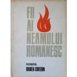 FII AI NEAMULUI ROMANESC. PATRIOTUL BADEA CARTAN-OCTAVIAN METEA-140273