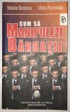 Cum sa manipulezi barbatii, Natalia Baratova, Maria Ripinskaia