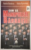 Cum sa manipulezi barbatii, Natalia Baratova, Maria Ripinskaia, 2005