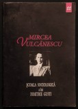 Mircea Vulcanescu &ndash; SCOALA de SOCIOLOGIE a lui DIMITRIE GUSTI Conceptia Sociologica Etica Politica Omagiu... 189+2 pag 1998 Editura Eminescu 23x16cm