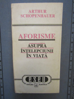 Aforisme asupra &amp;icirc;nțelepciunii &amp;icirc;n viață - Arthur Schopenhauer foto