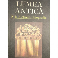 Horia C. Matei - Lumea antică - Mic dicționar biografic (editia 1991)