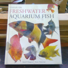 Focus on freshwater aquarium fish - Geoff Rogers (Concentrați-vă pe peștii acvatici din apă dulce)