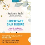 Libertate sau iubire. Cum sa depasesti teama de atasament - Roxana Melnicu, Stefanie Stahl