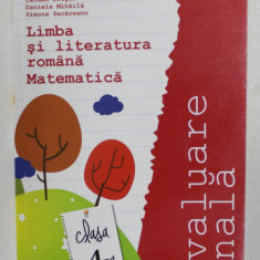 LIMBA SI LITERATURA ROMANA , MATEMATICA , EVALUARE FINALA , CLASA A -4 -A de ROXANA GAVRILA ...SIMONA SECAREANU , 2014