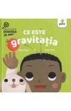 Ce este gravitatia. Descopar stiintele de mic - Ruth Spiro