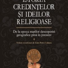 Istoria Credintelor Si Ideilor Religioase Volumul 4, Mircea Eliade - Editura Polirom