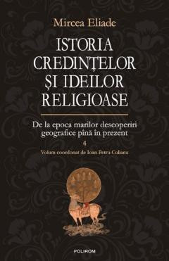 Istoria Credintelor Si Ideilor Religioase Volumul 4, Mircea Eliade - Editura Polirom