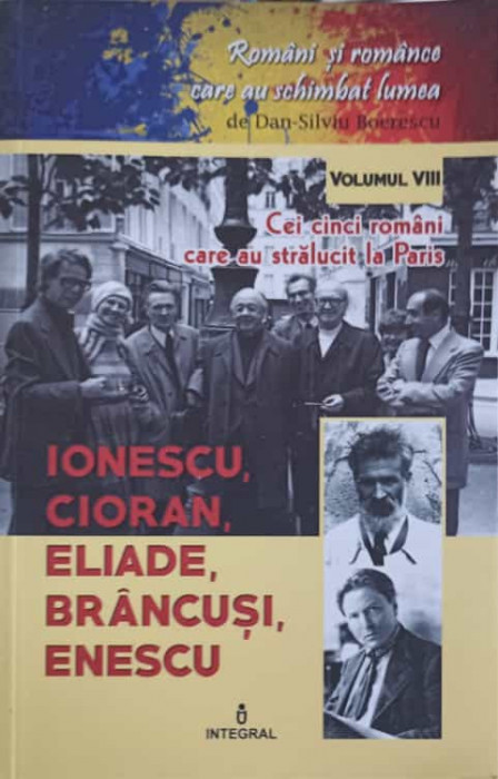 CEI CINCI ROMANI CARE AU STRALUCIT LA PARIS: IONESCU, CIORAN, ELIADE, BRANCUSI, ENESCU-DAN-SILVIU BOERESCU