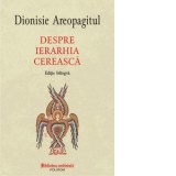 Despre ierarhia cereasca (editie bilingva) - Sf. Dionisie Areopagitul, Marilena Vlad