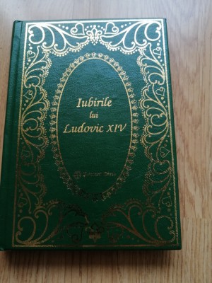 Louis Bertrand - Iubirile lui Ludovic al XIV-lea - Ed. Prietenii Cartii, 1999 foto