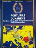 PORTURILE DUNARENE, MARITIME SI DE PE CAILE NAVIGABILE INTERIOARE IN SECTORUL ROMANESC de GHEORGHE IURASCU SI EUGEN HUHULESCU * DEDICATIE * EDITIE CAR