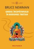Ghidul incepatorului in budismul tibetan - Bruce Newman - Paralela 45