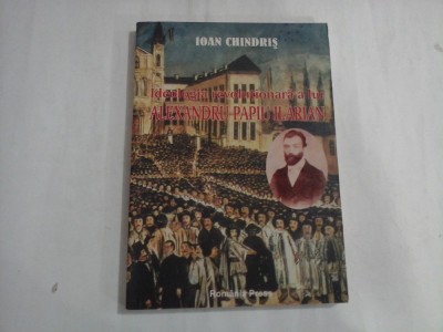 IDEOLOGIA REVOLUTIONARA A LUI ALEXANDRU PAPIU ILARIAN - IOAN CHINDRIS foto