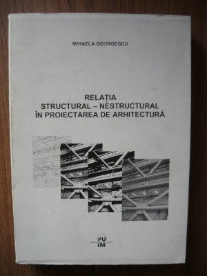 M. GEORGESCU - RELATIA STRUCTURAL - NESTRUCTURAL IN PROIECTAREA DE ARHITECTURA foto