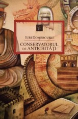 Iuri Dombrovski - Conservatorul de antichitati (Editia: 2014) foto