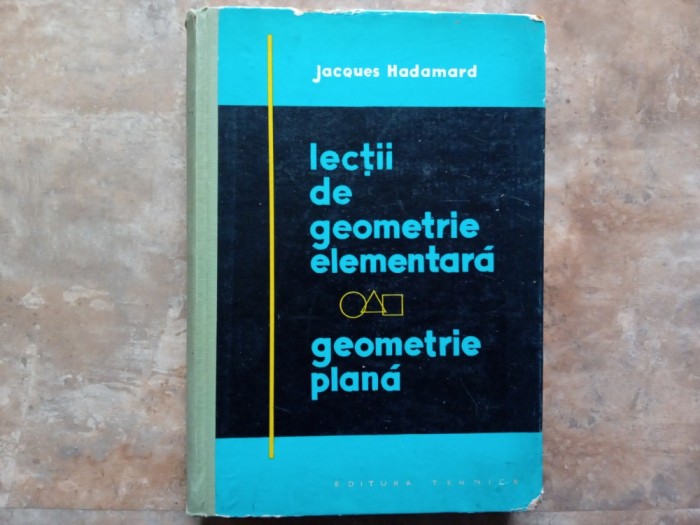 Lectii de Geometrie Elementara - Geometrie Plana - jacques Hadamard 1960