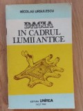 Dacia in cadrul lumii antice- Nicolae Ursulescu