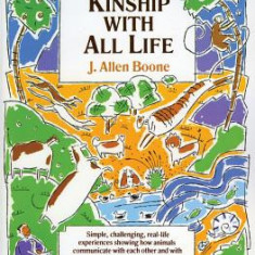 Kinship with All Life: Simple, Challenging, Real-Life Experiences Showing How Animals Communicate with