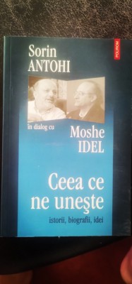 Sorin Antohi, Moshe Idel - Ceea ce ne unește. Istorii, biografii, idei (dialog) foto