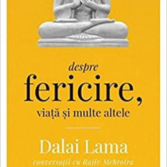Dalai Lama. Despre Fericire, Viata Si Multe Altele Ed. Ii, Dalai Lama, Rajiv Mehrotra - Editura Curtea Veche