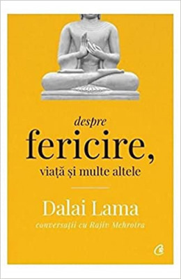 Dalai Lama. Despre Fericire, Viata Si Multe Altele Ed. Ii, Dalai Lama, Rajiv Mehrotra - Editura Curtea Veche foto