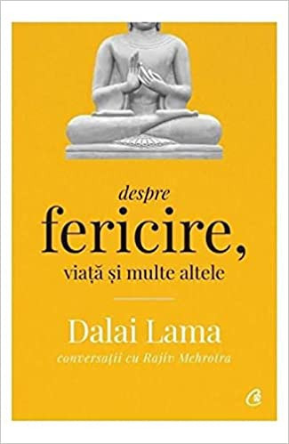 Dalai Lama. Despre Fericire, Viata Si Multe Altele Ed. Ii, Dalai Lama, Rajiv Mehrotra - Editura Curtea Veche