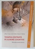 TERAPIA CENTRATA PE SCHEME COGNITIVA , MANUALUL PRACTICIANULUI de JEFFREY E. YOUNG ... MARJORIE E. WEISHAAR , 2015