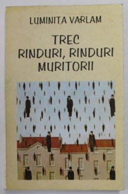 TREC RANDURI , RANDURI , MURITORII de LUMINITA VARLAM , EDITIE DE ANII &amp;#039;90 foto