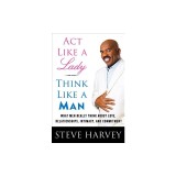 Act Like a Lady, Think Like a Man: What Men Really Think about Love, Relationships, Intimacy, and Commitment