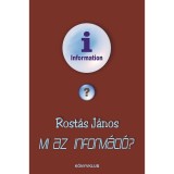 Mi az inform&aacute;ci&oacute;? - Rost&aacute;s J&aacute;nos