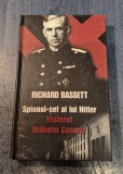 Spionul sef a lui Hitler misterul Wilhelm Canaris Richard Bassett